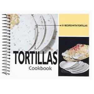 Tortillas Cookbook : 101 Recipes with Tortillas by Not Available (2003, Spiral)‎